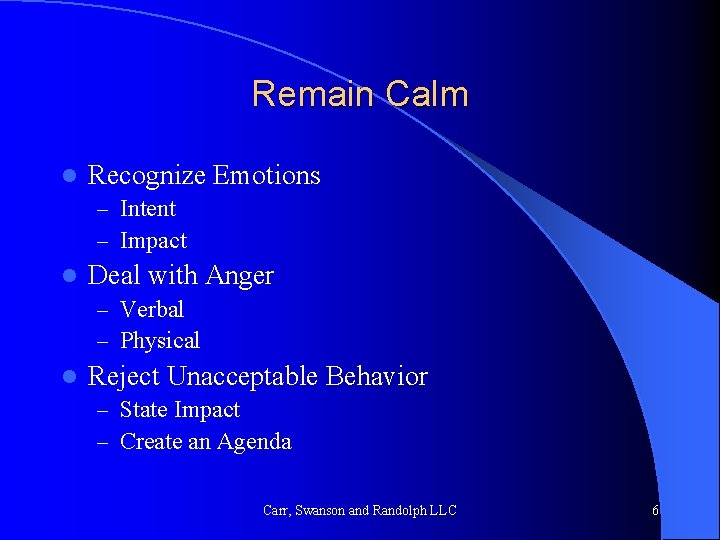 Remain Calm l Recognize Emotions – Intent – Impact l Deal with Anger –