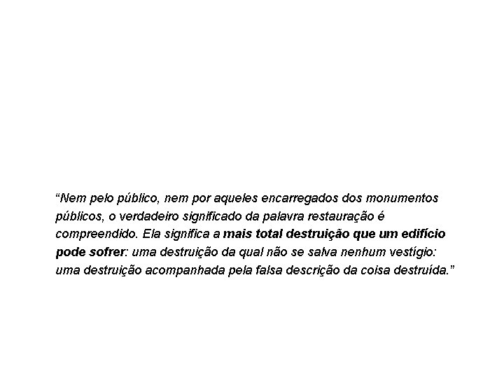 “Nem pelo público, nem por aqueles encarregados monumentos públicos, o verdadeiro significado da palavra