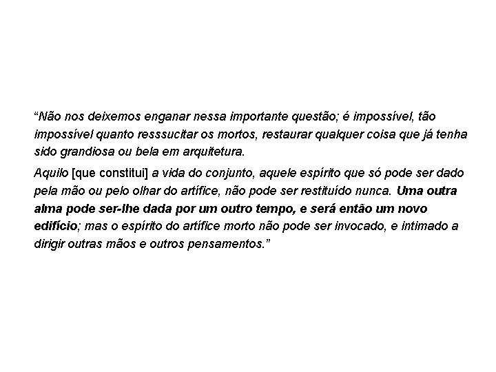 “Não nos deixemos enganar nessa importante questão; é impossível, tão impossível quanto resssucitar os