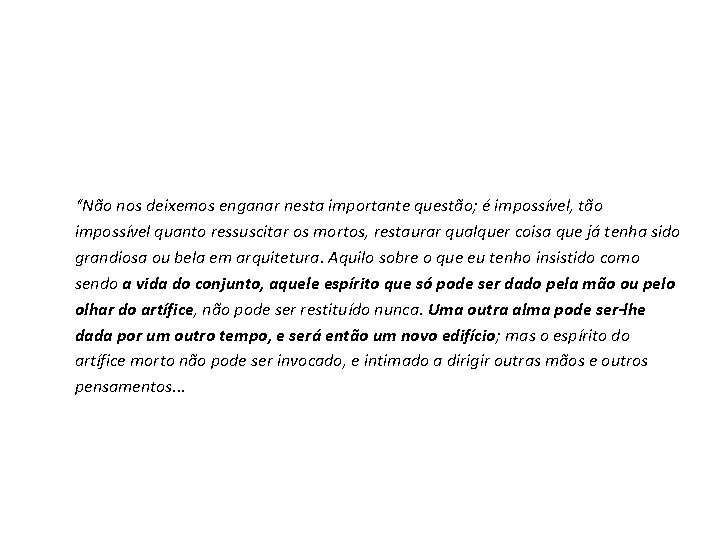 “Não nos deixemos enganar nesta importante questão; é impossível, tão impossível quanto ressuscitar os