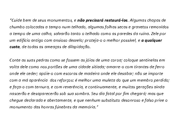 “Cuide bem de seus monumentos, e não precisará restaurá-los. Algumas chapas de chumbo colocadas