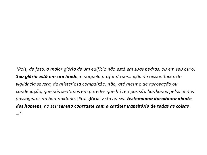 “Pois, de fato, a maior glória de um edifício não está em suas pedras,