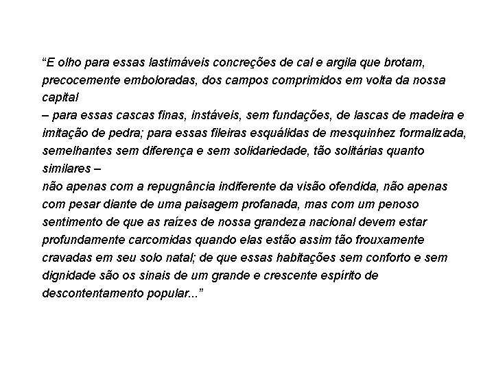 “E olho para essas lastimáveis concreções de cal e argila que brotam, precocemente emboloradas,