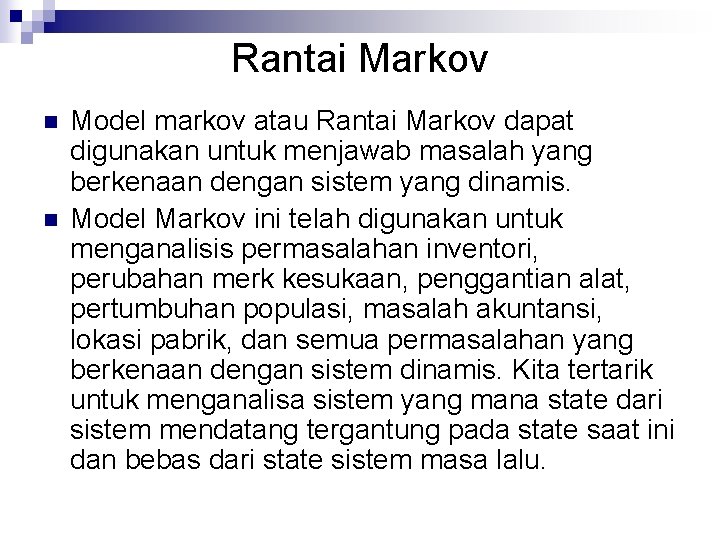 Rantai Markov n n Model markov atau Rantai Markov dapat digunakan untuk menjawab masalah