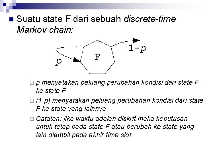 n Suatu state F dari sebuah discrete-time Markov chain: ¨p menyatakan peluang perubahan kondisi