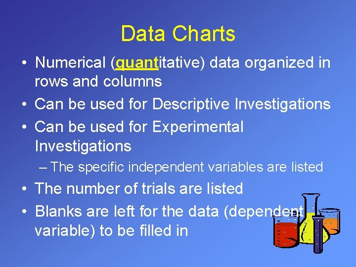 Data Charts • Numerical (quantitative) data organized in rows and columns • Can be