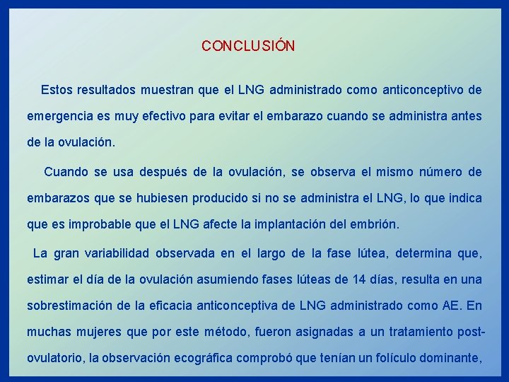 CONCLUSIÓN Estos resultados muestran que el LNG administrado como anticonceptivo de emergencia es muy