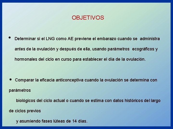 OBJETIVOS • Determinar si el LNG como AE previene el embarazo cuando se administra