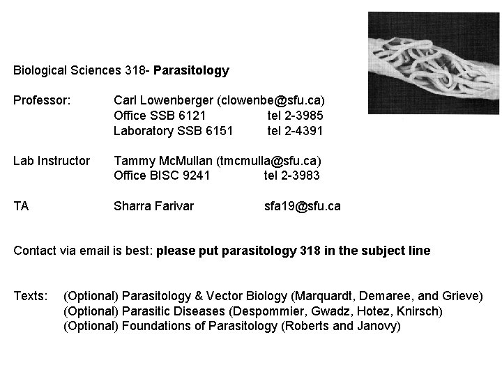 Biological Sciences 318 - Parasitology Professor: Carl Lowenberger (clowenbe@sfu. ca) Office SSB 6121 tel