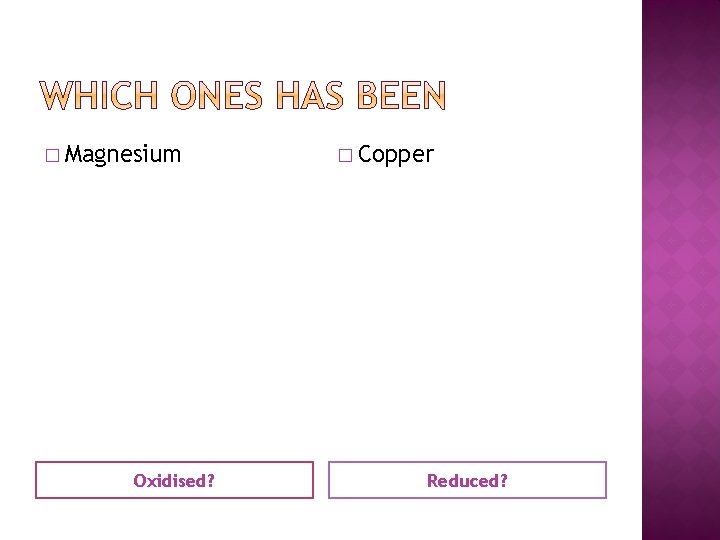 � Magnesium Oxidised? � Copper Reduced? 