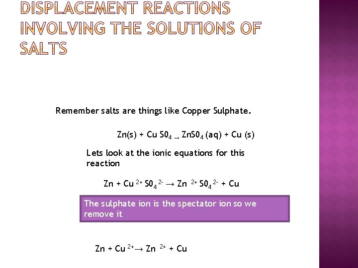 Remember salts are things like Copper Sulphate. Zn(s) + Cu S 04 → Zn.