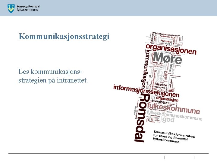 Kommunikasjonsstrategi Les kommunikasjonsstrategien på intranettet. 