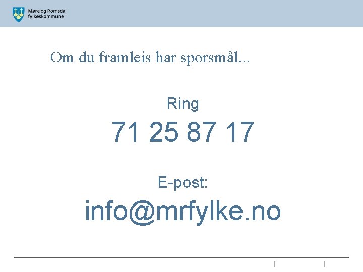 Om du framleis har spørsmål. . . Ring 71 25 87 17 E-post: info@mrfylke.