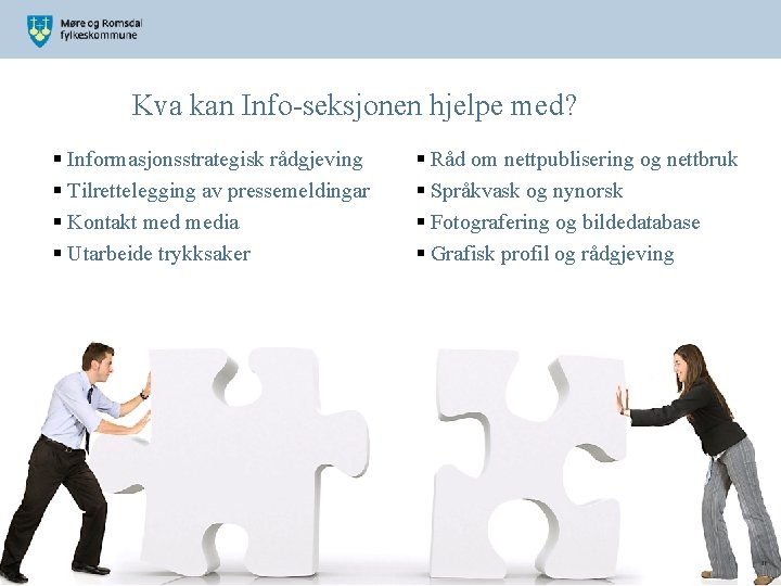 Kva kan Info-seksjonen hjelpe med? § Informasjonsstrategisk rådgjeving § Tilrettelegging av pressemeldingar § Kontakt