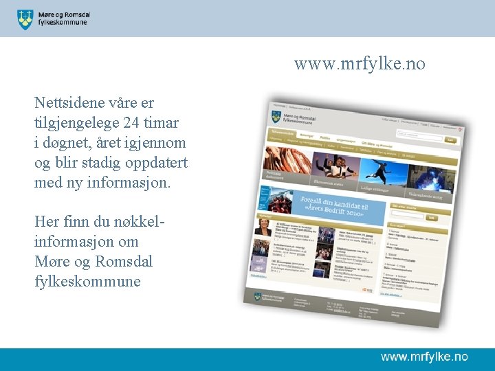 www. mrfylke. no Nettsidene våre er tilgjengelege 24 timar i døgnet, året igjennom og