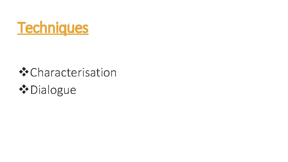 Techniques v. Characterisation v. Dialogue 