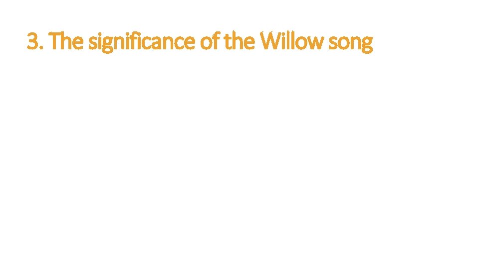3. The significance of the Willow song 