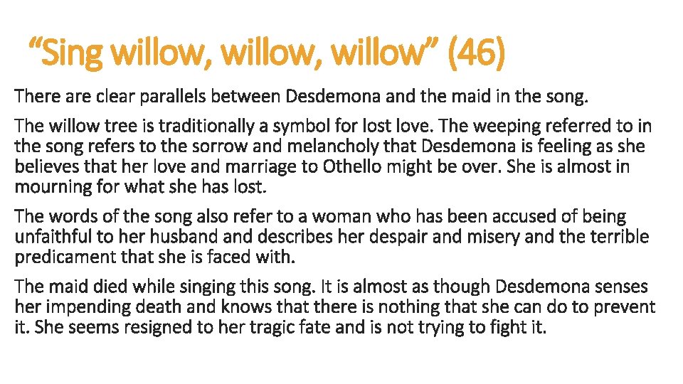 “Sing willow, willow” (46) There are clear parallels between Desdemona and the maid in