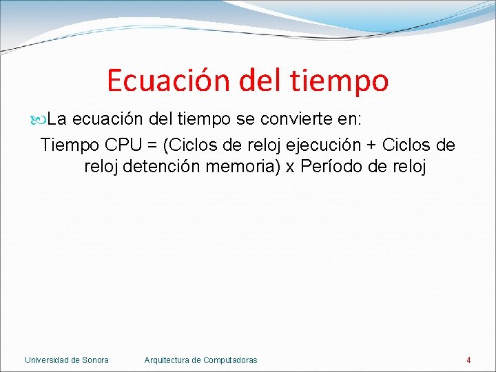 Ecuación del tiempo La ecuación del tiempo se convierte en: Tiempo CPU = (Ciclos