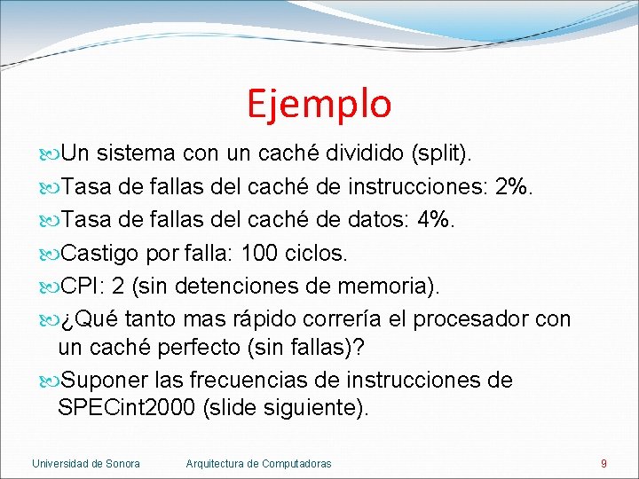 Ejemplo Un sistema con un caché dividido (split). Tasa de fallas del caché de