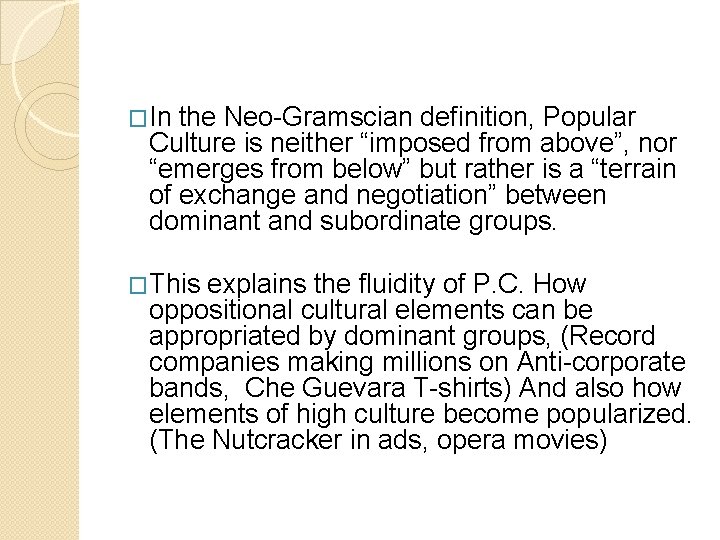 �In the Neo-Gramscian definition, Popular Culture is neither “imposed from above”, nor “emerges from