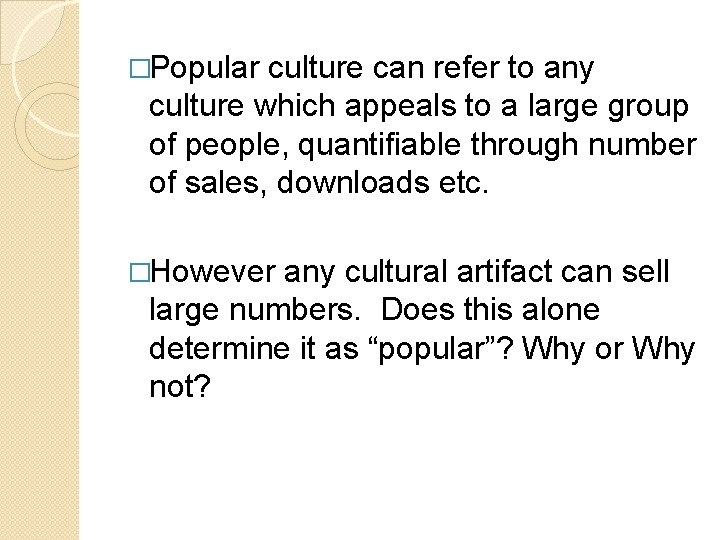 �Popular culture can refer to any culture which appeals to a large group of