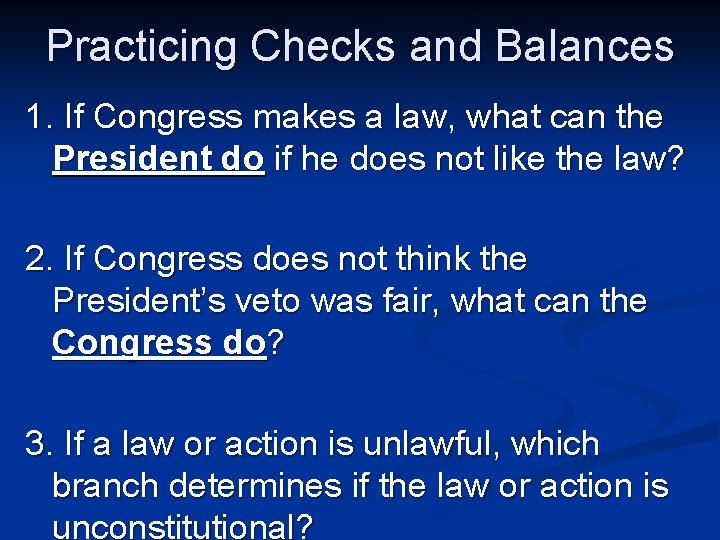 Practicing Checks and Balances 1. If Congress makes a law, what can the President Practicing Checks and Balances 1. If Congress makes a law, what can the President