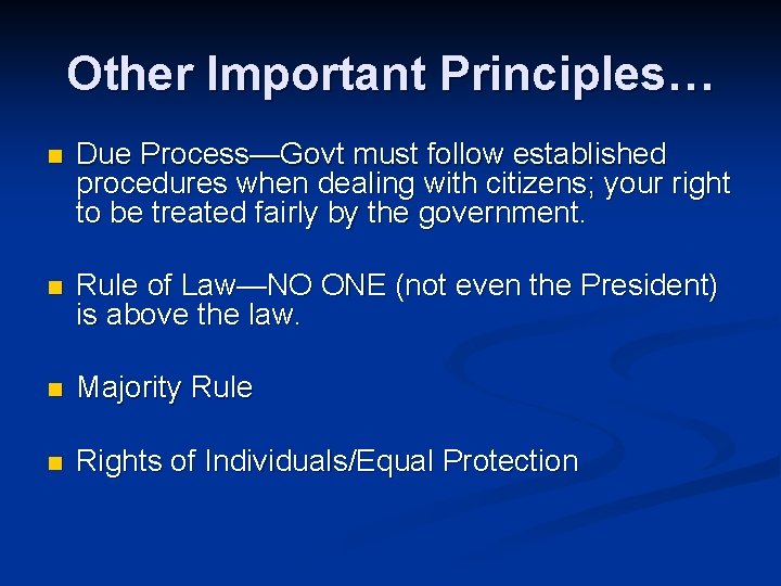 Other Important Principles… n Due Process—Govt must follow established procedures when dealing with citizens; Other Important Principles… n Due Process—Govt must follow established procedures when dealing with citizens;