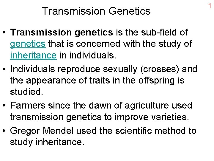 Transmission Genetics • Transmission genetics is the sub-field of genetics that is concerned with