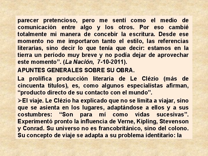 parecer pretencioso, pero me sentí como el medio de comunicación entre algo y los