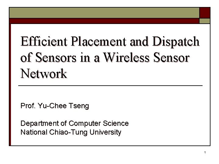 Efficient Placement and Dispatch of Sensors in a Wireless Sensor Network Prof. Yu-Chee Tseng