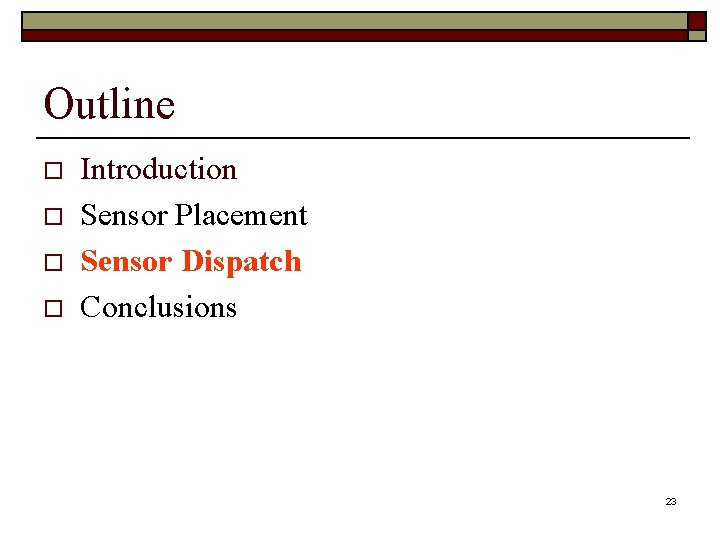 Outline o o Introduction Sensor Placement Sensor Dispatch Conclusions 23 