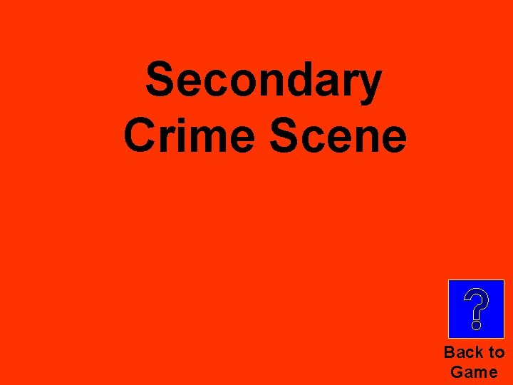 Secondary Crime Scene Back to Game 