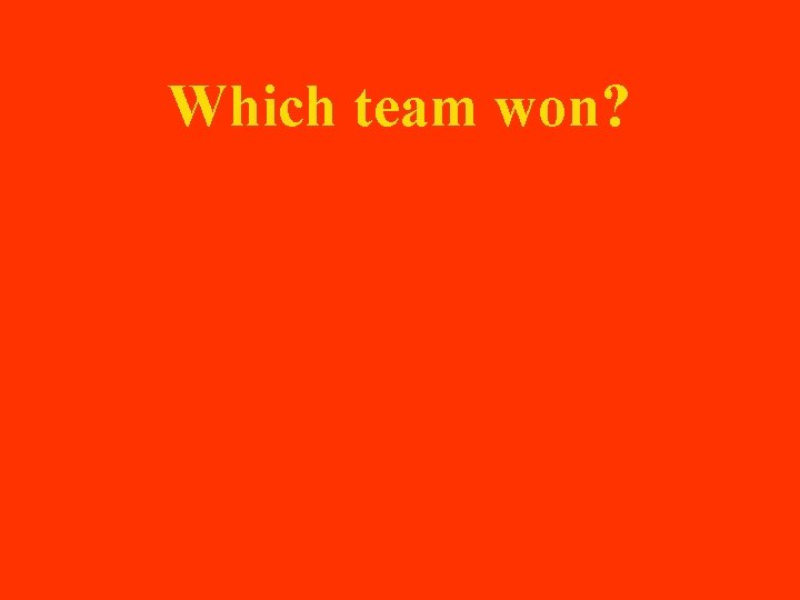 Which team won? 