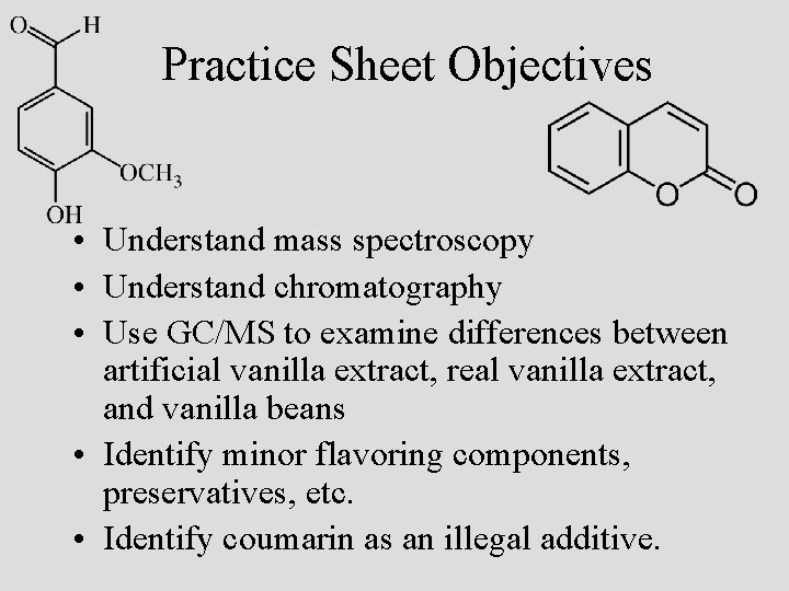 Practice Sheet Objectives • Understand mass spectroscopy • Understand chromatography • Use GC/MS to