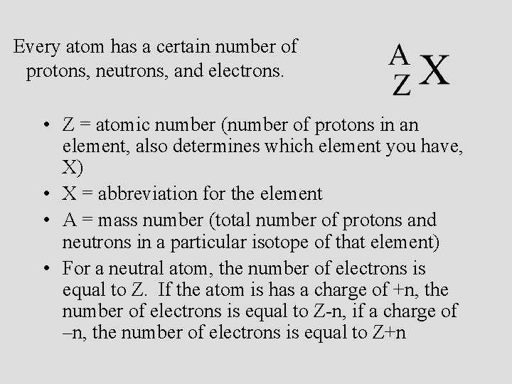 Every atom has a certain number of protons, neutrons, and electrons. • Z =