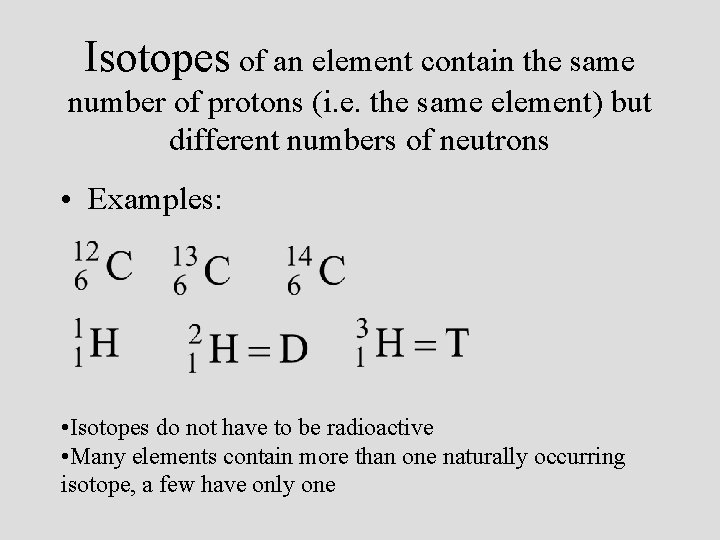 Isotopes of an element contain the same number of protons (i. e. the same