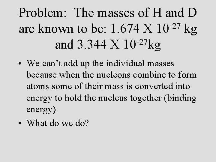 Problem: The masses of H and D -27 are known to be: 1. 674
