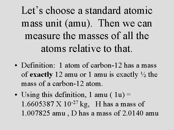 Let’s choose a standard atomic mass unit (amu). Then we can measure the masses