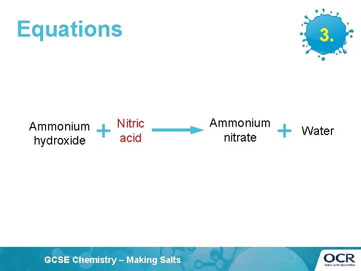 Equations Ammonium hydroxide + Nitric acid GCSE Chemistry – Making Salts 3. Ammonium nitrate