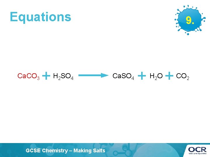 Equations Ca. CO 3 + H SO 2 4 GCSE Chemistry – Making Salts