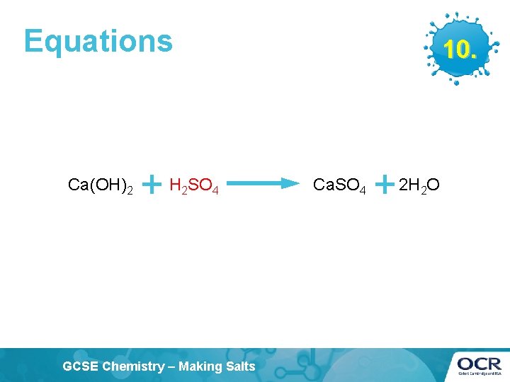 Equations Ca(OH)2 10. + H SO 2 4 GCSE Chemistry – Making Salts Ca.
