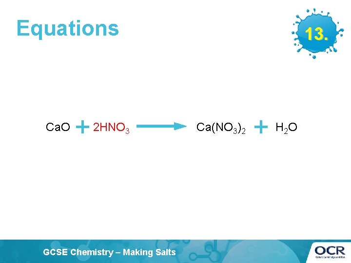 Equations Ca. O + 2 HNO 13. 3 GCSE Chemistry – Making Salts Ca(NO