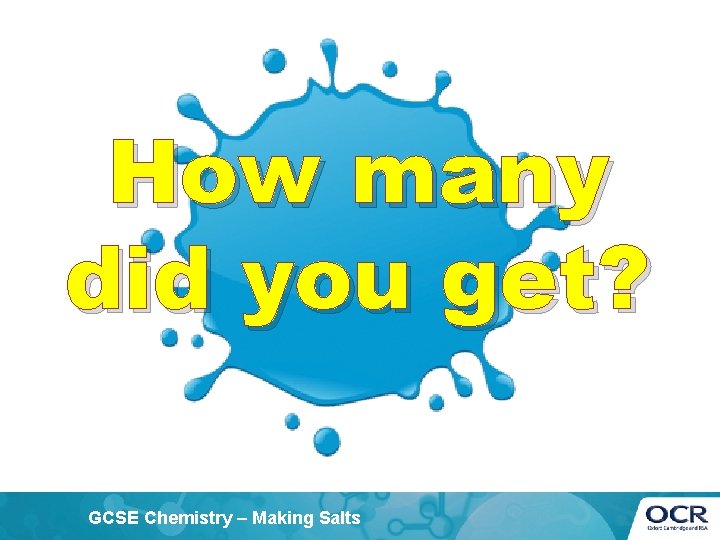 How many did you get? GCSE Chemistry – Making Salts 