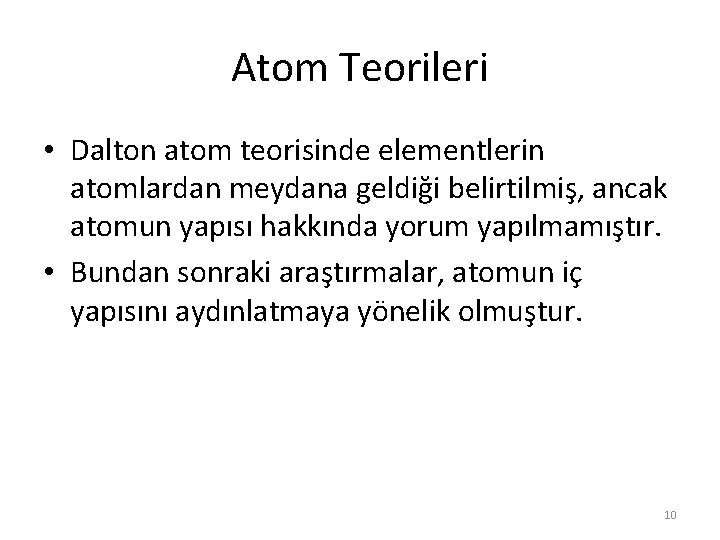 Atom Teorileri • Dalton atom teorisinde elementlerin atomlardan meydana geldiği belirtilmiş, ancak atomun yapısı