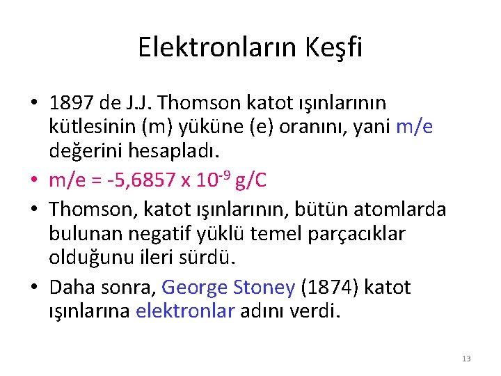 Elektronların Keşfi • 1897 de J. J. Thomson katot ışınlarının kütlesinin (m) yüküne (e)