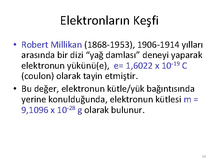 Elektronların Keşfi • Robert Millikan (1868 -1953), 1906 -1914 yılları arasında bir dizi “yağ