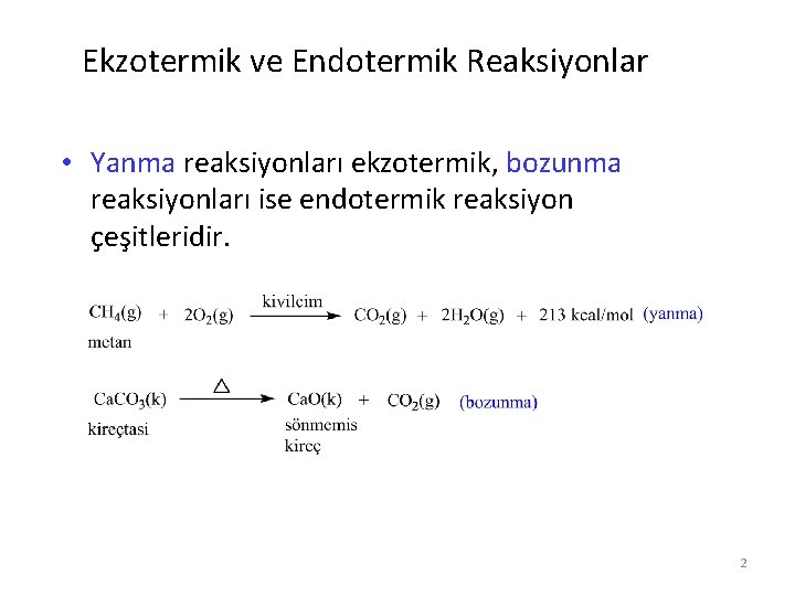 Ekzotermik ve Endotermik Reaksiyonlar • Yanma reaksiyonları ekzotermik, bozunma reaksiyonları ise endotermik reaksiyon çeşitleridir.