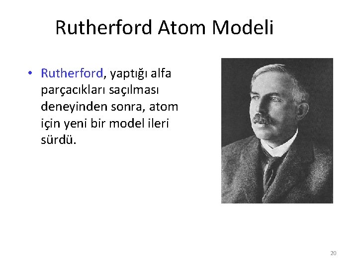 Rutherford Atom Modeli • Rutherford, yaptığı alfa parçacıkları saçılması deneyinden sonra, atom için yeni Rutherford Atom Modeli • Rutherford, yaptığı alfa parçacıkları saçılması deneyinden sonra, atom için yeni