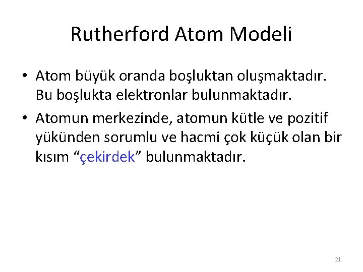Rutherford Atom Modeli • Atom büyük oranda boşluktan oluşmaktadır. Bu boşlukta elektronlar bulunmaktadır. • Rutherford Atom Modeli • Atom büyük oranda boşluktan oluşmaktadır. Bu boşlukta elektronlar bulunmaktadır. •